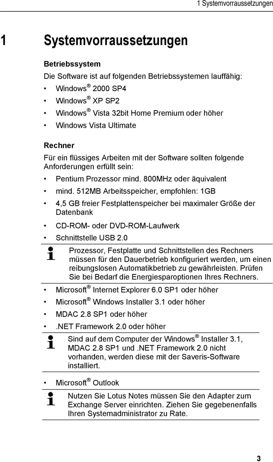 doc @ 5432 1 Systemvorraussetzungen 1 Systemvorraussetzungen Betriebssystem Die Software ist auf folgenden Betriebssystemen lauffähig: Windows 2000 SP4 Windows XP SP2 Windows Vista 32bit Home Premium