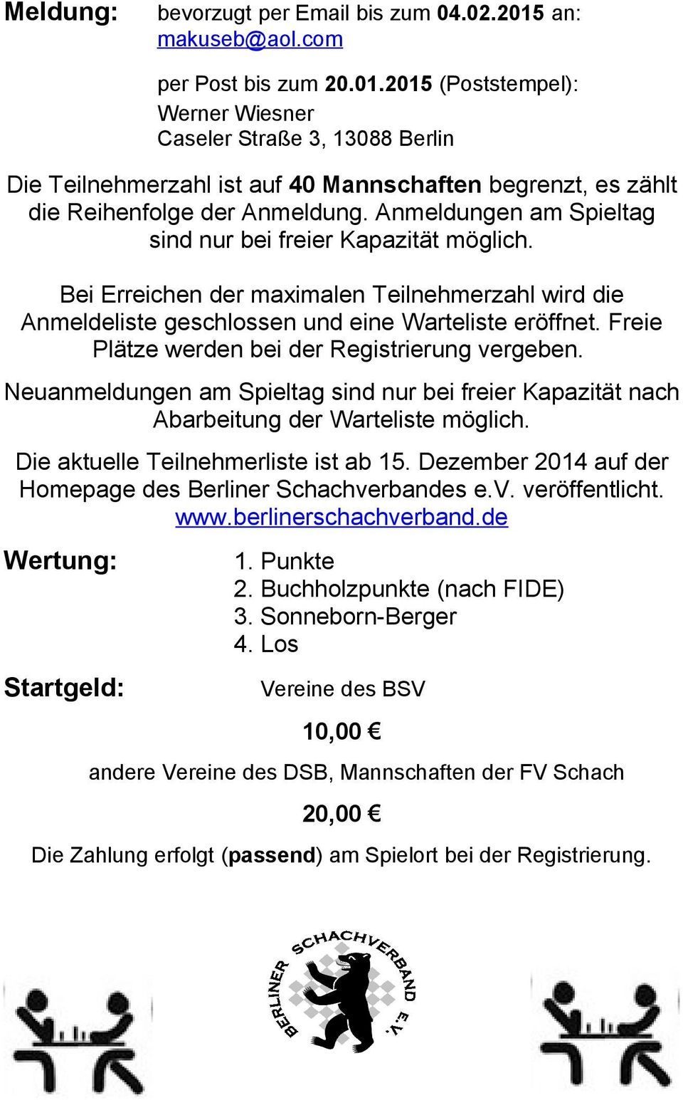 2015 (Poststempel): Werner Wiesner Caseler Straße 3, 13088 Berlin Die Teilnehmerzahl ist auf 40 Mannschaften begrenzt, es zählt die Reihenfolge der Anmeldung.
