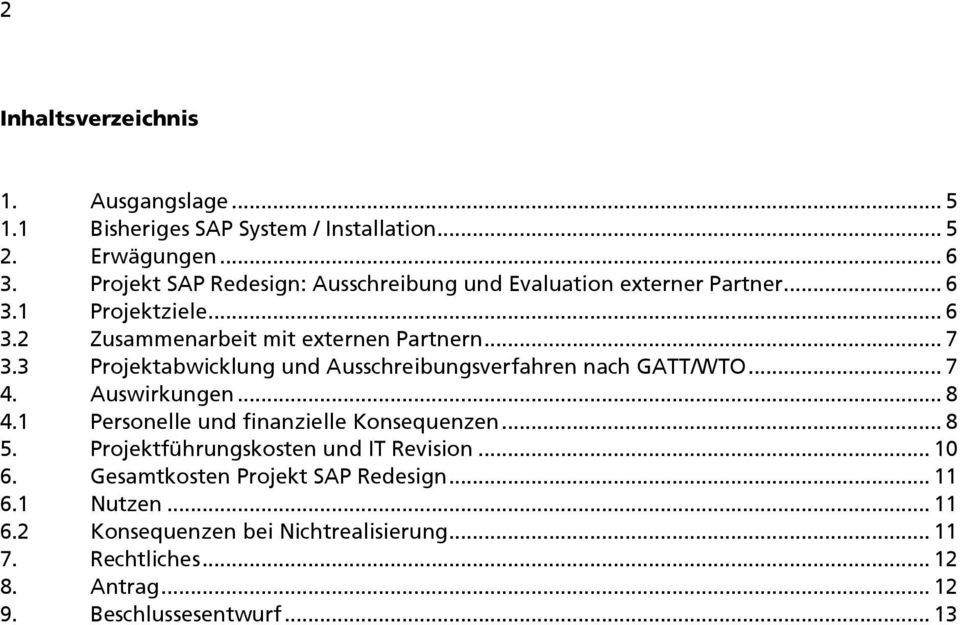 3 Projektabwicklung und Ausschreibungsverfahren nach GATT/WTO... 7 4. Auswirkungen... 8 4.1 Personelle und finanzielle Konsequenzen... 8 5.