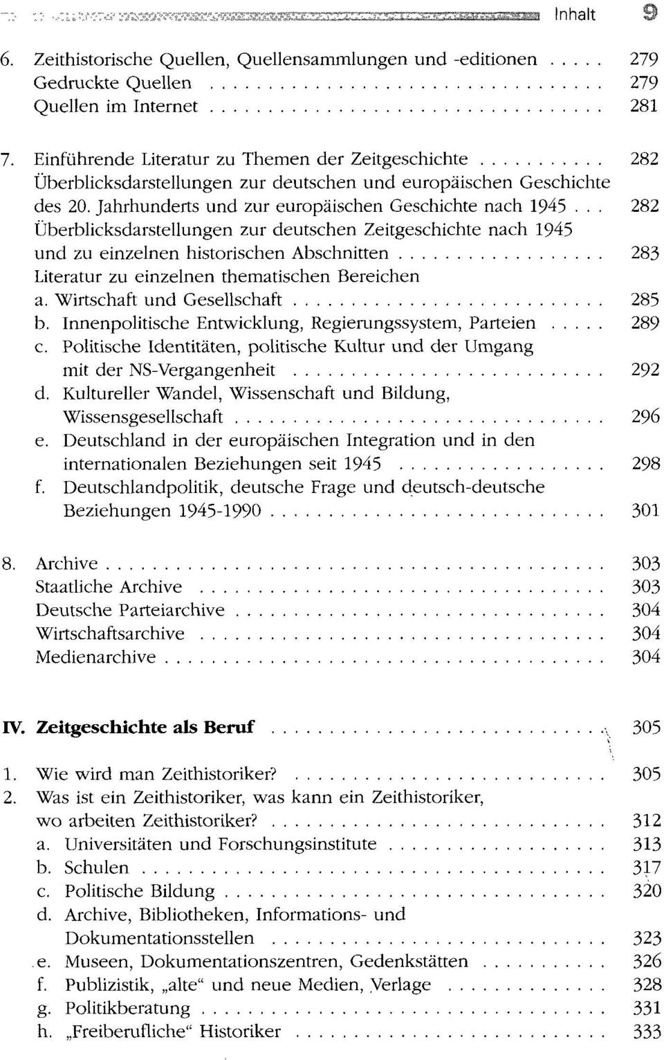 .. 282 Überblicksdarstellungen zur deutschen Zeitgeschichte nach 1945 und zu einzelnen historischen Abschnitten 283 Literatur zu einzelnen thematischen Bereichen a. Wirtschaft und Gesellschaft 285 b.