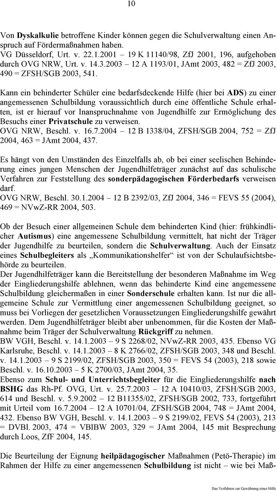 Kann ein behinderter Schüler eine bedarfsdeckende Hilfe (hier bei ADS) zu einer angemessenen Schulbildung voraussichtlich durch eine öffentliche Schule erhalten, ist er hierauf vor Inanspruchnahme