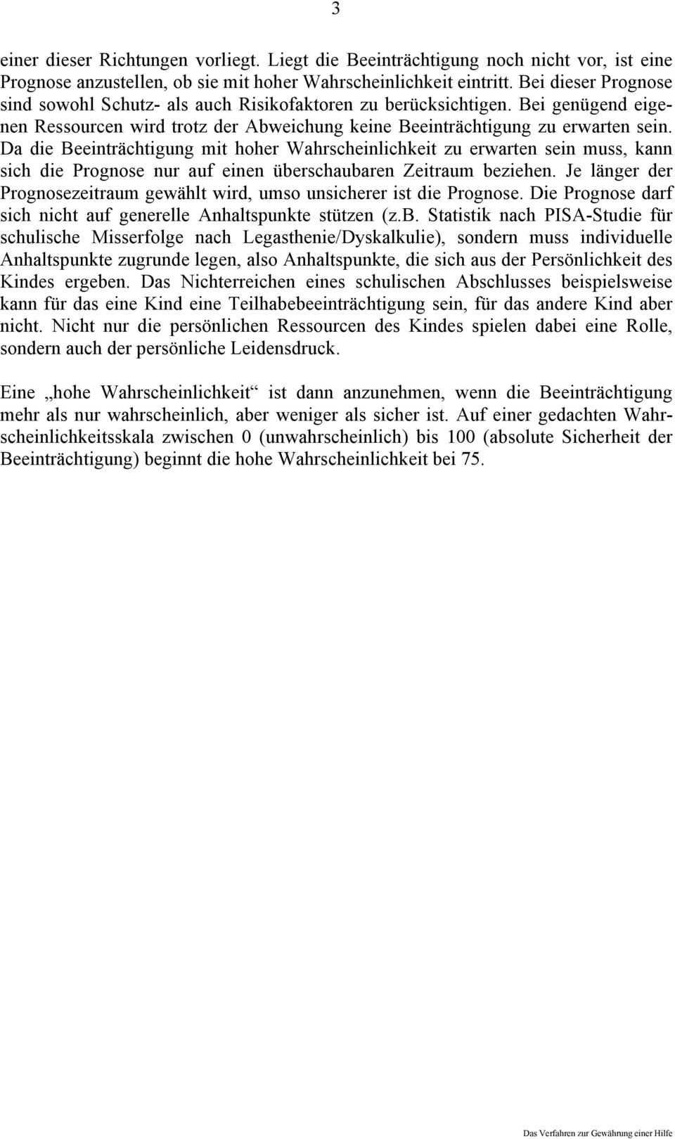 Da die Beeinträchtigung mit hoher Wahrscheinlichkeit zu erwarten sein muss, kann sich die Prognose nur auf einen überschaubaren Zeitraum beziehen.