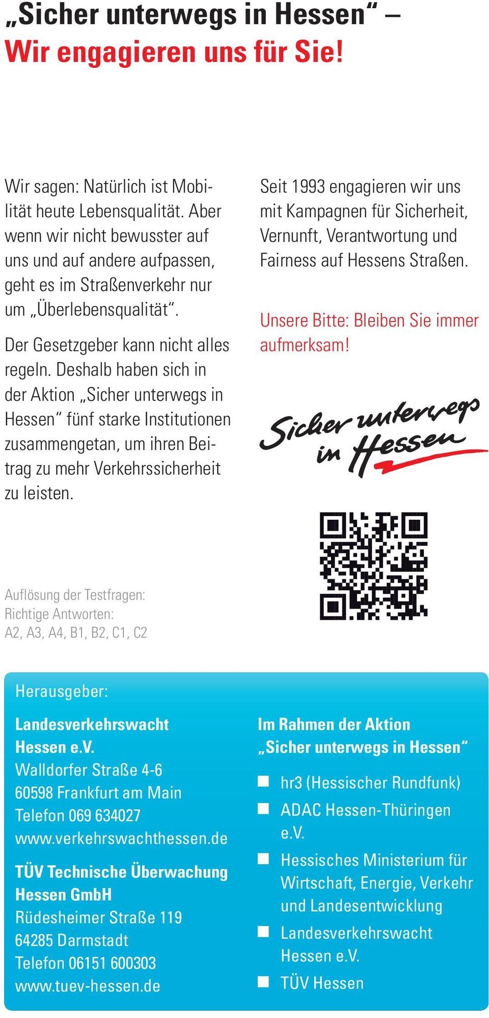 Deshalb haben sich in der Aktion Sicher unterwegs in Hessen fünf starke Institutionen zusammengetan, um ihren Beitrag zu mehr Verkehrssicherheit zu leisten.