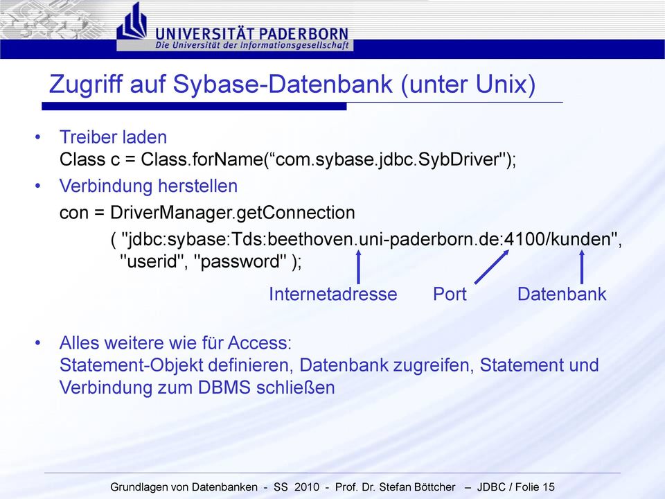 de:4100/kunden", "userid", "password" ); Internetadresse Port Datenbank Alles weitere wie für Access: Statement-Objekt