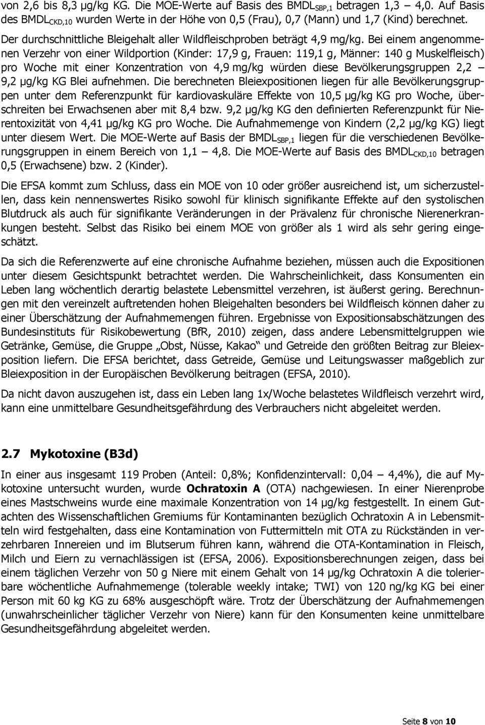 Bei einem angenommenen Verzehr von einer Wildportion (Kinder: 17,9 g, Frauen: 119,1 g, Männer: 140 g Muskelfleisch) pro Woche mit einer Konzentration von 4,9 mg/kg würden diese Bevölkerungsgruppen