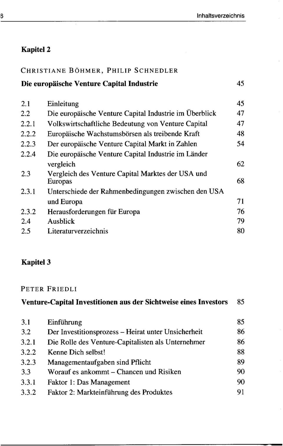 5 Einleitung Die europäische Venture Capital Industrie im Überblick Volkswirtschaftliche Bedeutung von Venture Capital Europäische Wachstumsbörsen als treibende Kraft Der europäische Venture Capital