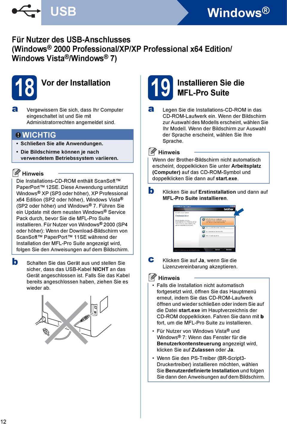 Die Instlltions-CD-ROM enthält SnSoft PperPort 12SE. Diese Anwenung unterstützt Winows XP (SP3 oer höher), XP Professionl x64 Eition (SP2 oer höher), Winows Vist (SP2 oer höher) un Winows 7.