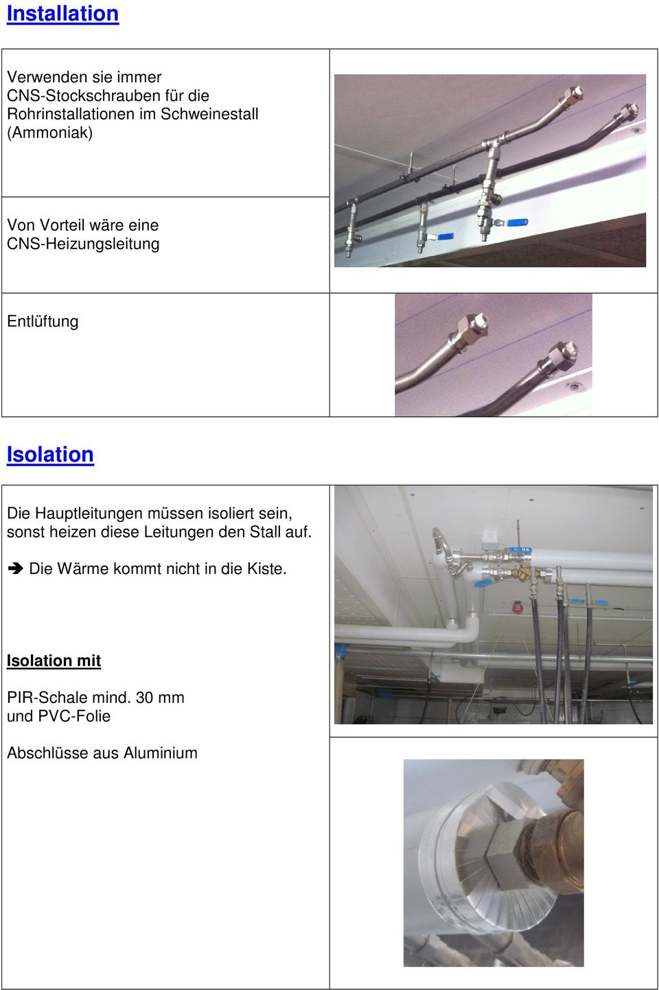 Hauptleitungen müssen isoliert sein, sonst heizen diese Leitungen den Stall auf.