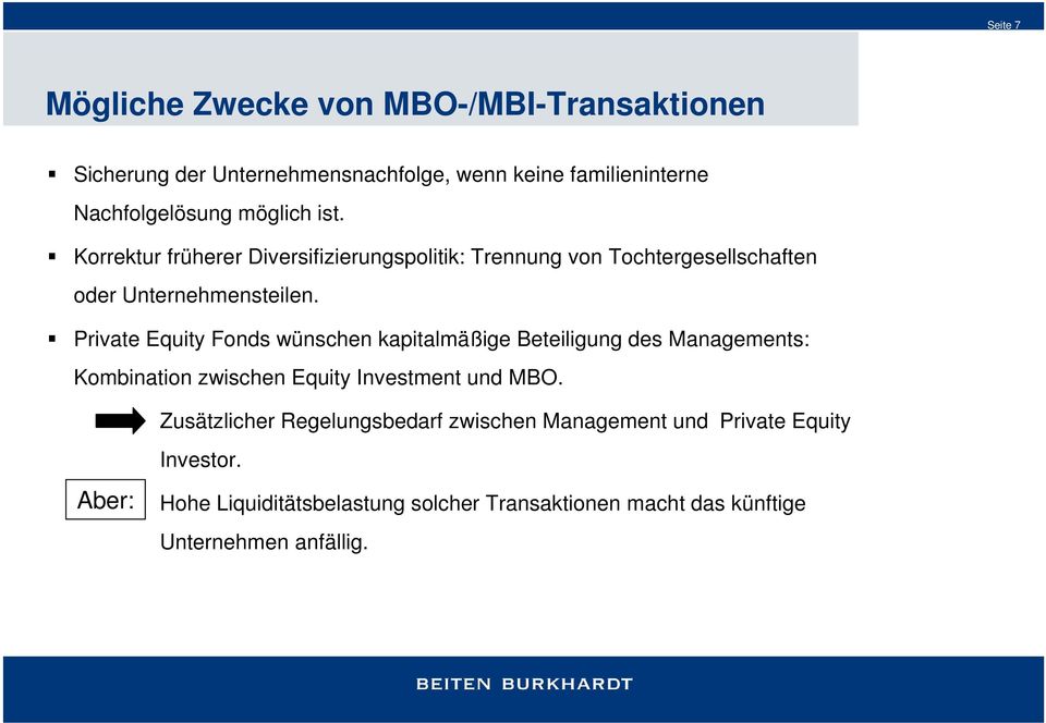 Private Equity Fonds wünschen kapitalmäßige Beteiligung des Managements: Kombination zwischen Equity Investment und MBO.