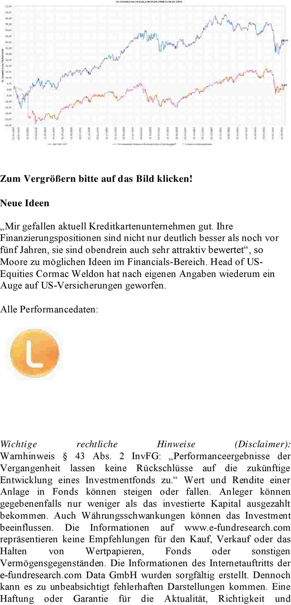 Head of US- Equities Cormac Weldon hat nach eigenen Angaben wiederum ein Auge auf US-Versicherungen geworfen. Alle Performancedaten: Wichtige rechtliche Hinweise (Disclaimer): Warnhinweis 43 Abs.