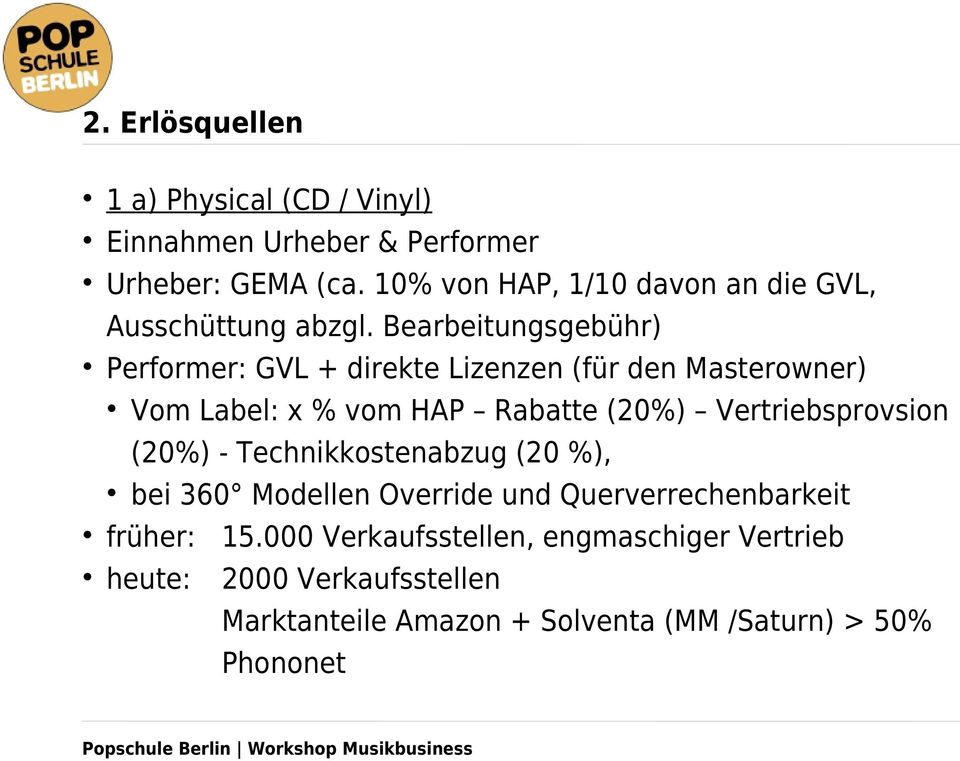 Bearbeitungsgebühr) Performer: GVL + direkte Lizenzen (für den Masterowner) Vom Label: x % vom HAP Rabatte (20%)