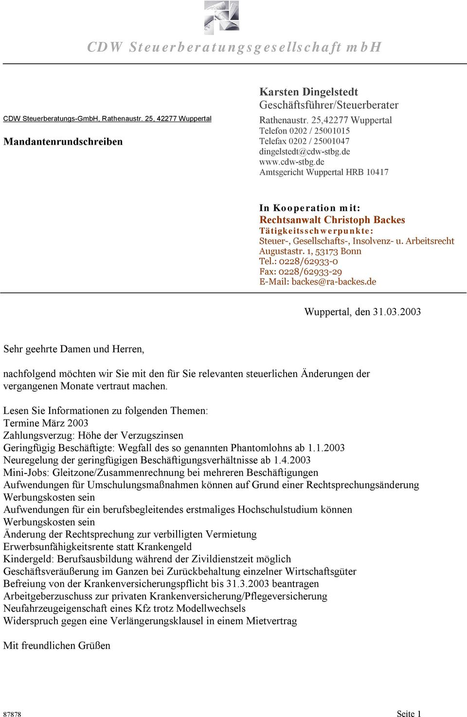 de www.cdw-stbg.de Amtsgericht Wuppertal HRB 10417 In Kooperation mit: Rechtsanwalt Christoph Backes Tätigkeitsschwerpunkte: Steuer-, Gesellschafts-, Insolvenz- u. Arbeitsrecht Augustastr.