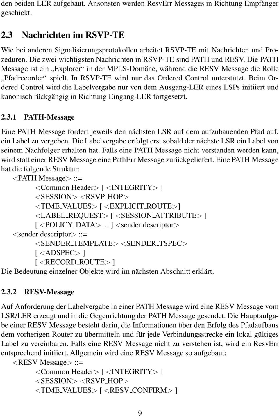 Die PATH Message ist ein Explorer in der MPLS-Domäne, während die RESV Message die Rolle Pfadrecorder spielt. In RSVP-TE wird nur das Ordered Control unterstützt.