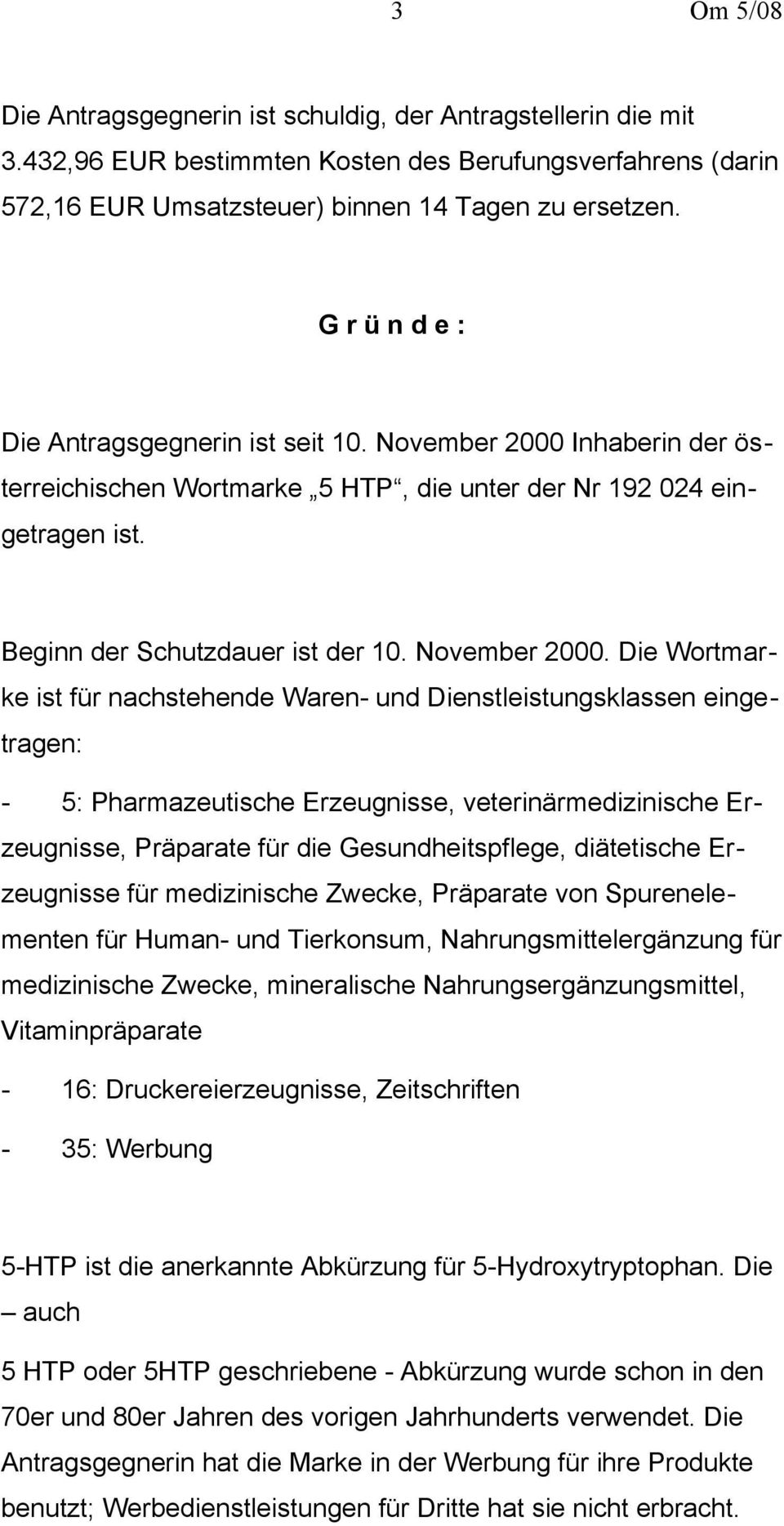 Inhaberin der österreichischen Wortmarke 5 HTP, die unter der Nr 192 024 eingetragen ist. Beginn der Schutzdauer ist der 10. November 2000.