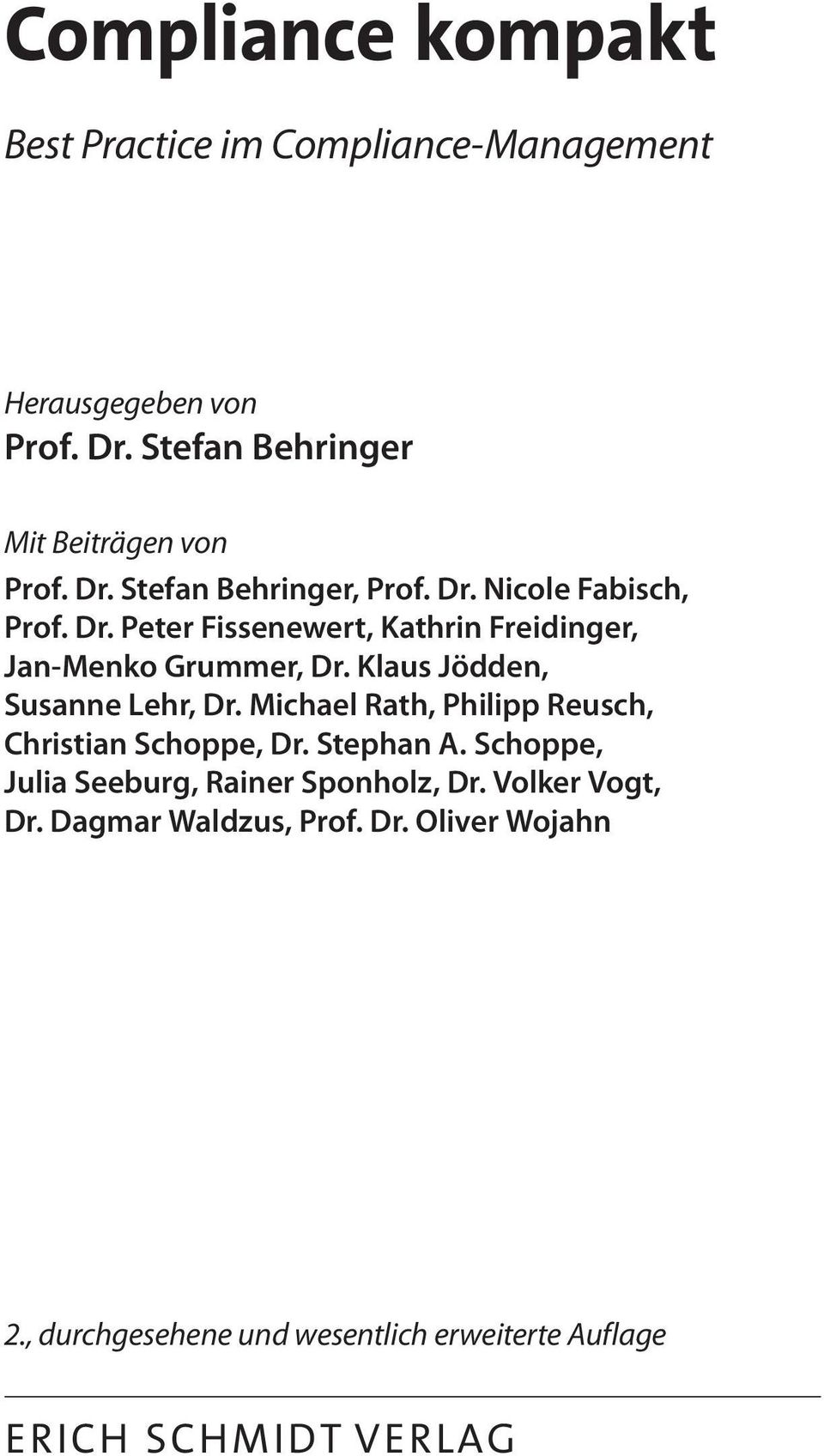 Michael Rath, Philipp Reusch, Christian Schoppe, Dr. Stephan A. Schoppe, Julia Seeburg, Rainer Sponholz, Dr. Volker Vogt, Dr.