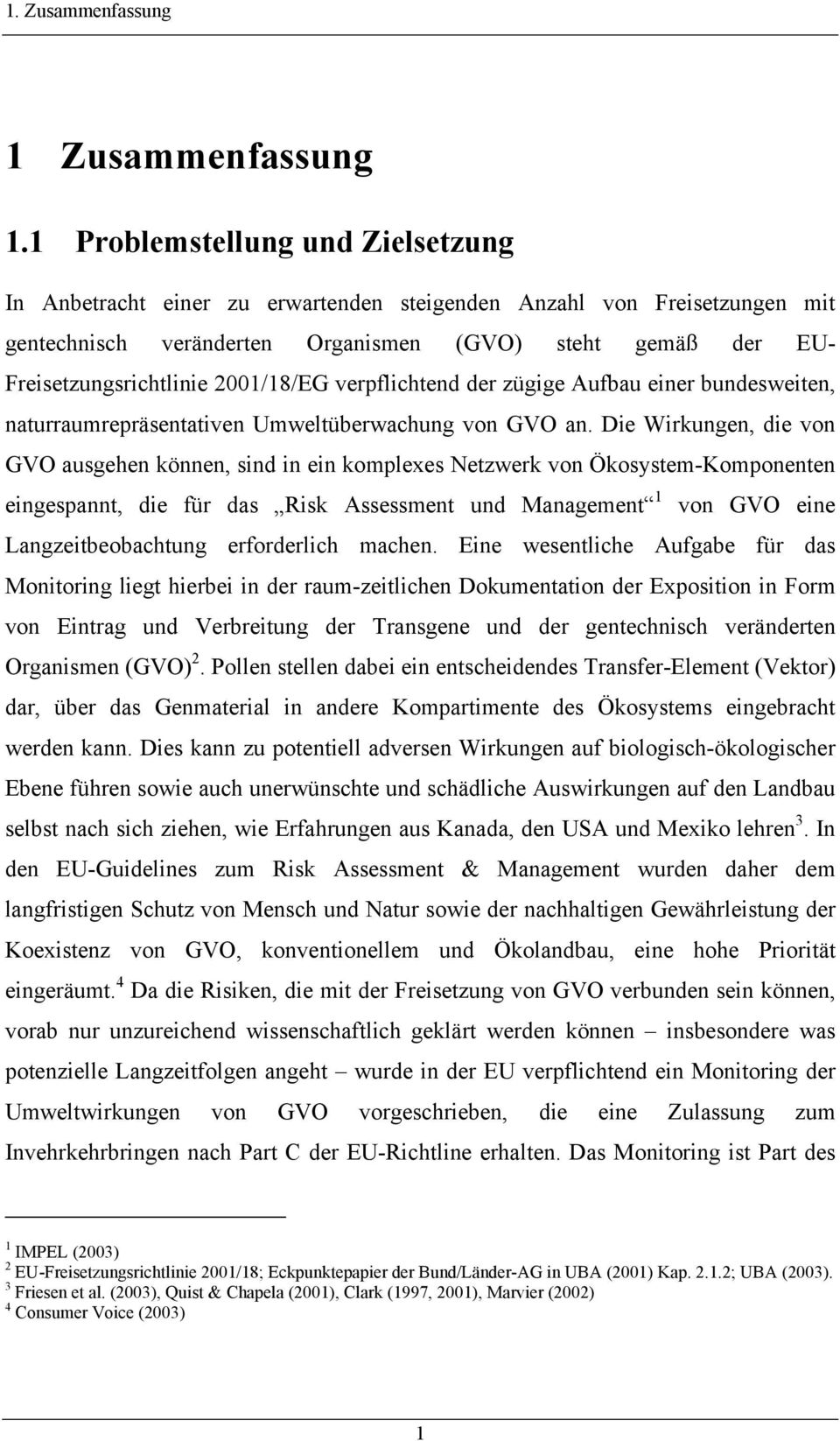 2001/18/EG verpflichtend der zügige Aufbau einer bundesweiten, naturraumrepräsentativen Umweltüberwachung von GVO an.