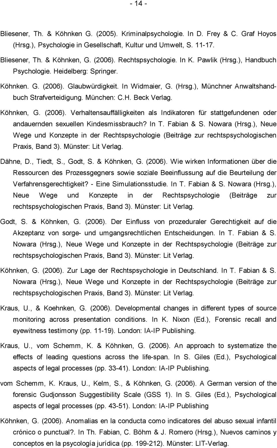 München: C.H. Beck Verlag. Köhnken, G. (2006). Verhaltensauffälligkeiten als Indikatoren für stattgefundenen oder andauernden sexuellen Kindesmissbrauch? In T. Fabian & S. Nowara (Hrsg.