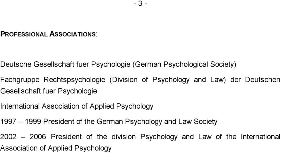International Association of Applied Psychology 1997 1999 President of the German Psychology and Law