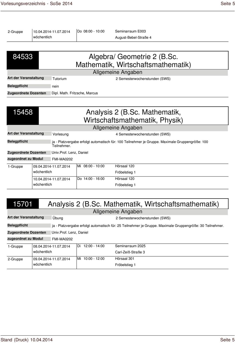 Mathematik, Wirtschaftsmathematik, Physik) Art der Veranstaltung Vorlesung 4 Semesterwochenstunden (SWS) ja - Platzvergabe erfolgt automatisch für: 100 Teilnehmer je Gruppe.