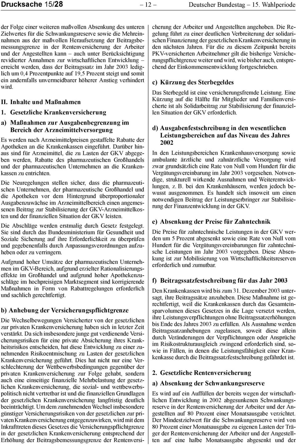 Rentenversicherung der Arbeiter und der Angestellten kann auch unter Berücksichtigung revidierter Annahmen zur wirtschaftlichen Entwicklung erreicht werden, dass der Beitragssatz im Jahr 2003