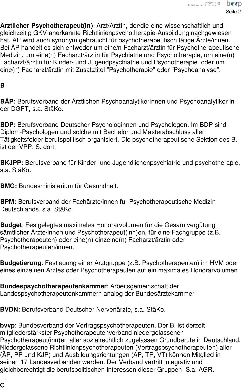 Bei ÄP handelt es sich entweder um eine/n Facharzt/ärztin für Psychotherapeutische Medizin, um eine(n) Facharzt/ärztin für Psychiatrie und Psychotherapie, um eine(n) Facharzt/ärztin für Kinder- und