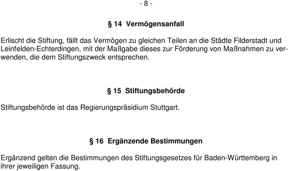 Stiftungszweck entsprechen. 15 Stiftungsbehörde Stiftungsbehörde ist das Regierungspräsidium Stuttgart.