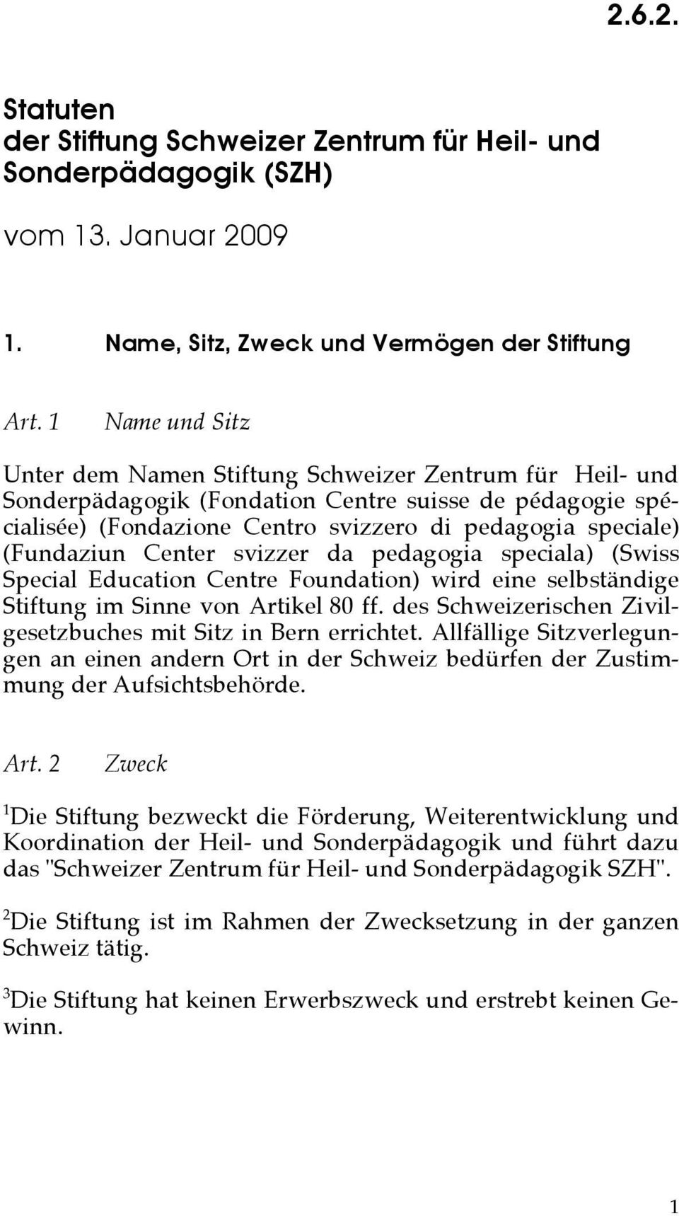 (Fundaziun Center svizzer da pedagogia speciala) (Swiss Special Education Centre Foundation) wird eine selbständige Stiftung im Sinne von Artikel 80 ff.