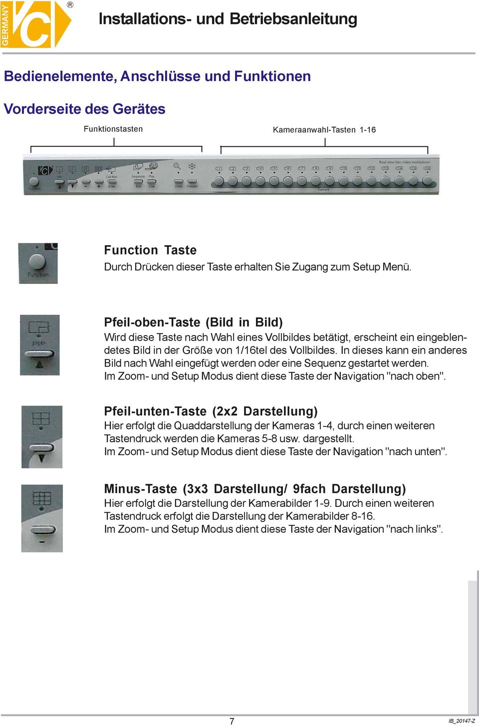 Wahl eingefügt werden oder eine Sequenz gestartet werden Im Zoom- und Setup Modus dient diese Taste der Navigation "nach oben" Pfeil-unten-Taste (2x2 Darstellung) Hier erfolgt die Quaddarstellung der