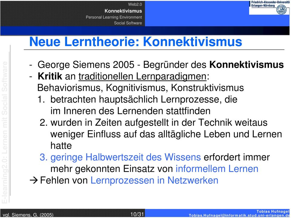 Konstruktivismus 1. betrachten hauptsächlich Lernprozesse, die im Inneren des Lernenden stattfinden 2.