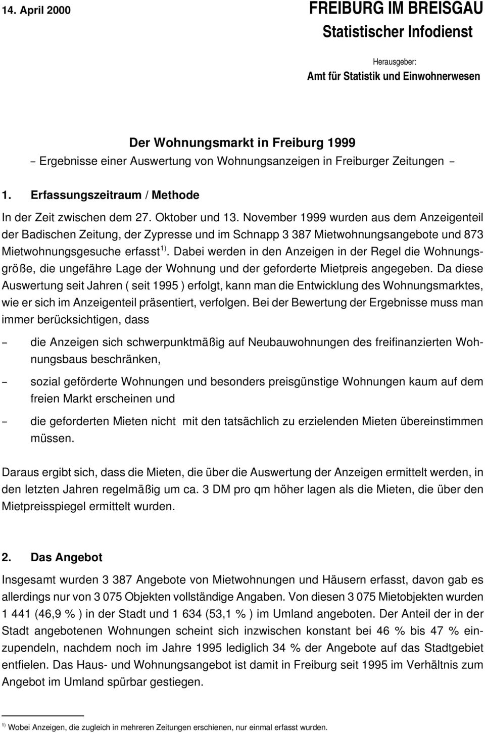 November 1999 wurden aus dem Anzeigenteil der Badischen Zeitung, der Zypresse und im Schnapp 3 387 Mietwohnungsangebote und 873 Mietwohnungsgesuche erfasst 1).