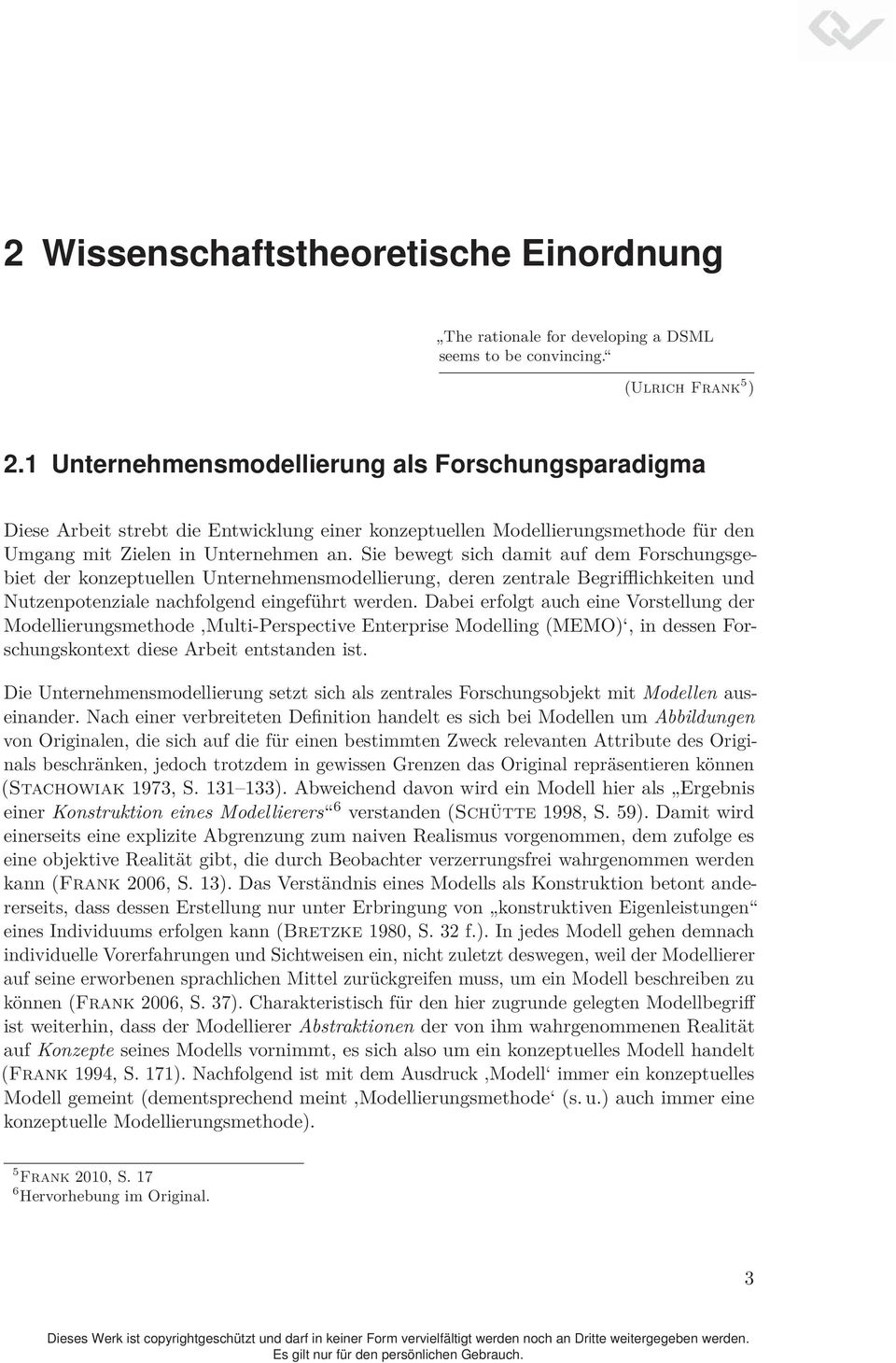 Sie bewegt sich damit auf dem Forschungsgebiet der konzeptuellen Unternehmensmodellierung, deren zentrale Begrifflichkeiten und Nutzenpotenziale nachfolgend eingeführt werden.