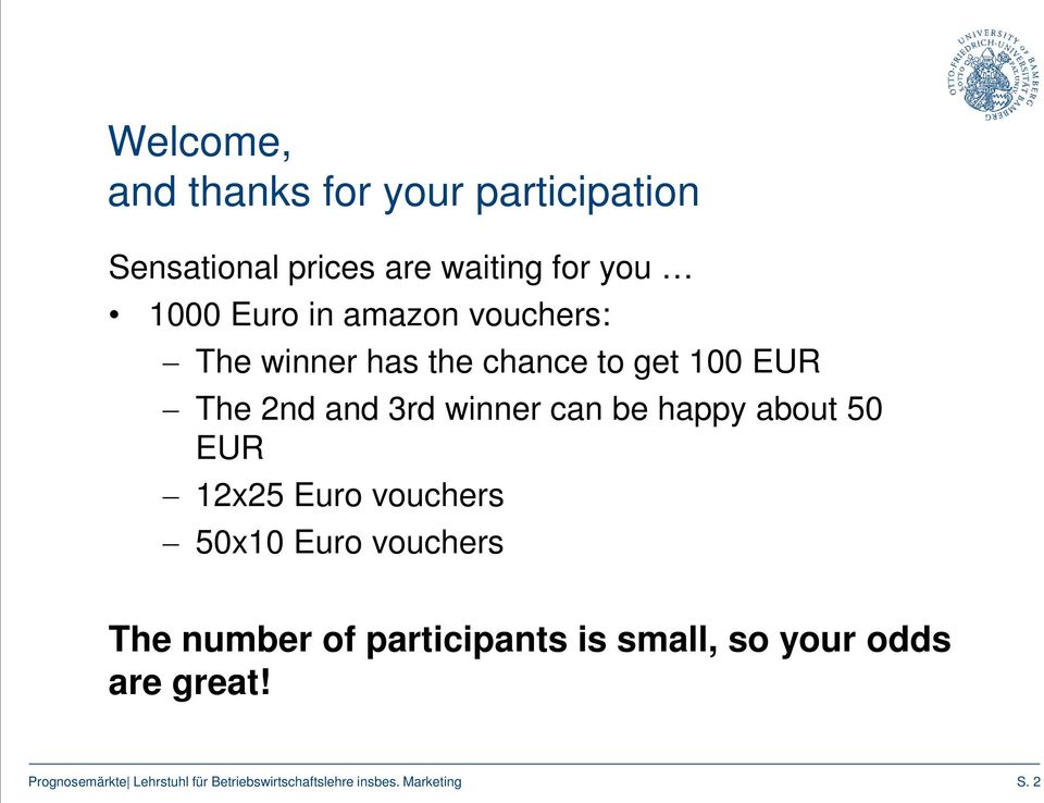 EUR The 2nd and 3rd winner can be happy about 50 EUR 12x25 Euro vouchers