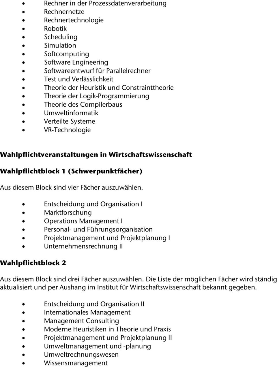 Wirtschaftswissenschaft Wahlpflichtblock 1 (Schwerpunktfächer) Aus diesem Block sind vier Fächer auszuwählen.