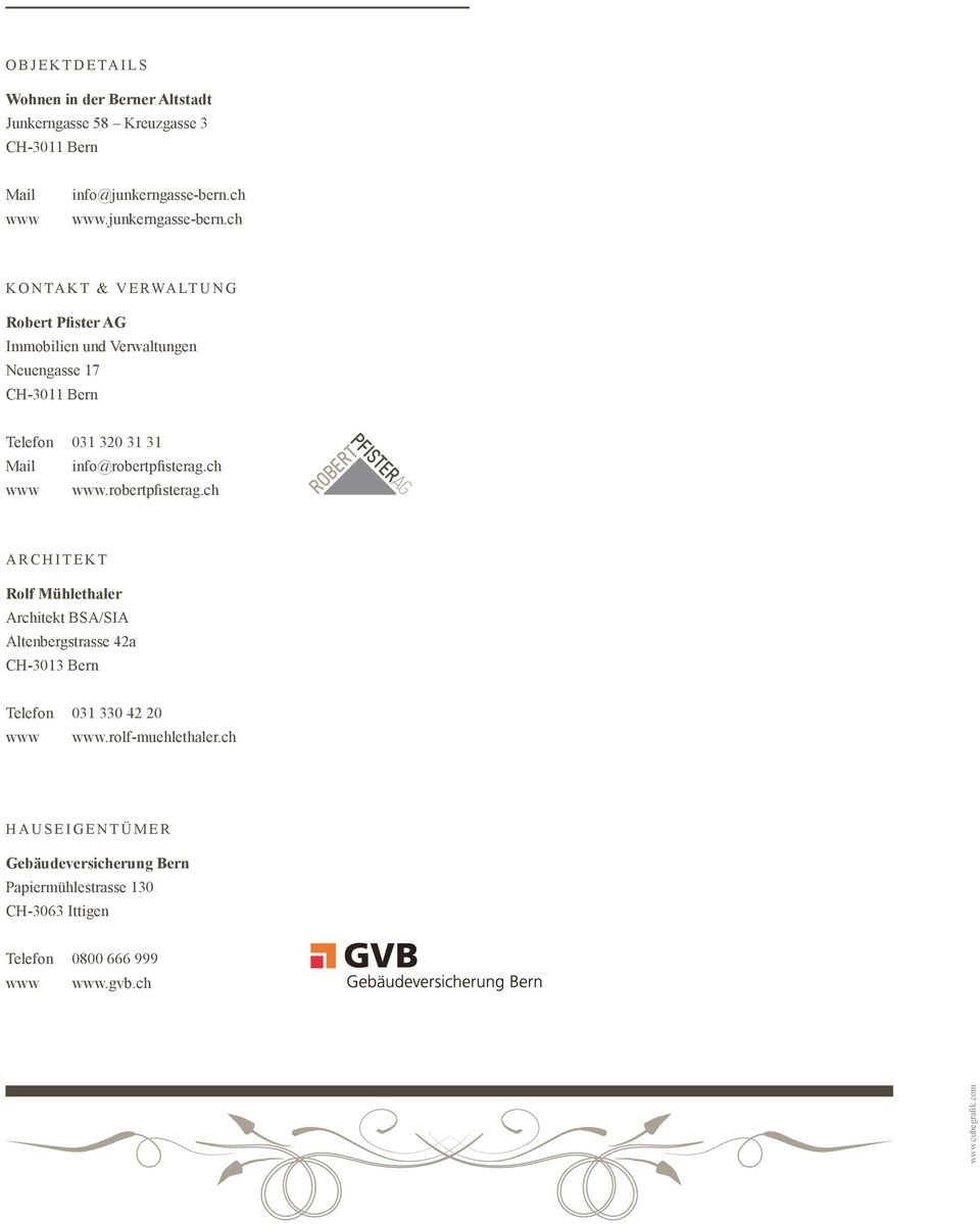 ch KONTAKT & VERWALTUNG Robert Pfister AG Immobilien und Verwaltungen Neuengasse 17 CH-3011 Bern Telefon 031 320 31 31 Mail