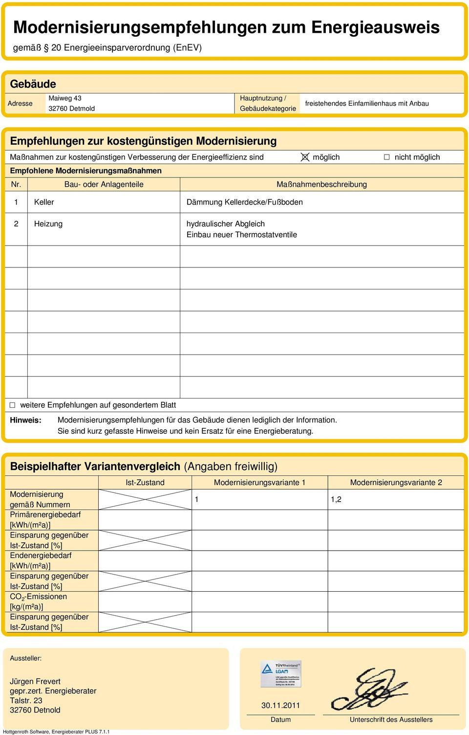 Bau- oder Anlagenteile Maßnahmenbeschreibung 1 2 Keller Heizung Dämmung Kellerdecke/Fußboden hydraulischer Abgleich Einbau neuer Thermostatventile weitere Empfehlungen auf gesondertem Blatt Hinweis: