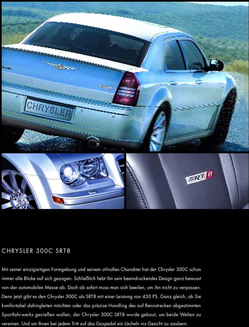Denn jetzt gibt es den Chrysler 300C als SRT8 mit einer Leistung von 430 PS.