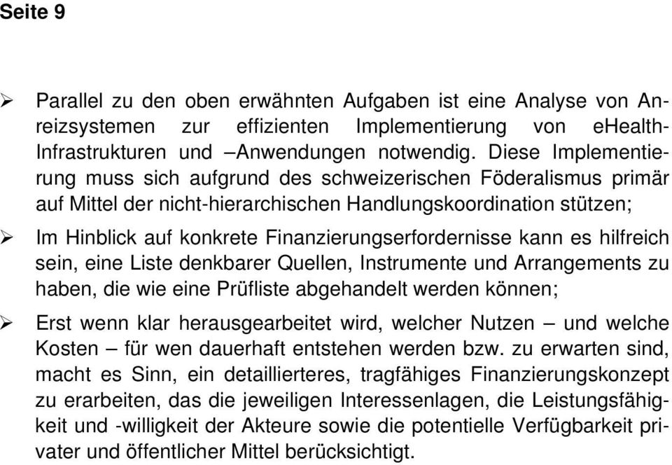 kann es hilfreich sein, eine Liste denkbarer Quellen, Instrumente und Arrangements zu haben, die wie eine Prüfliste abgehandelt werden können; Erst wenn klar herausgearbeitet wird, welcher Nutzen und