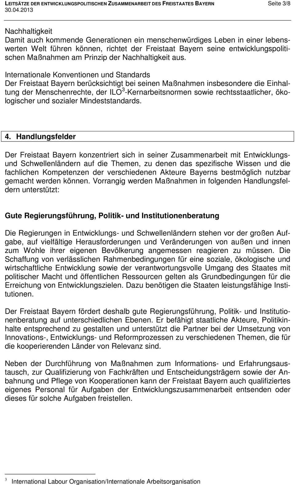 Internationale Konventionen und Standards Der Freistaat Bayern berücksichtigt bei seinen Maßnahmen insbesondere die Einhaltung der Menschenrechte, der ILO 3 -Kernarbeitsnormen sowie