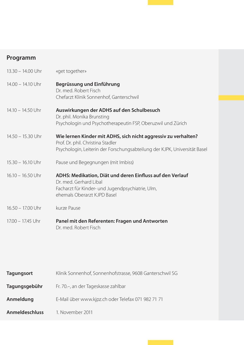 30 Uhr Wie lernen Kinder mit ADHS, sich nicht aggressiv zu verhalten? Prof. Dr. phil. Christina Stadler Psychologin, Leiterin der Forschungsabteilung der KJPK, Universität Basel 15.30 16.