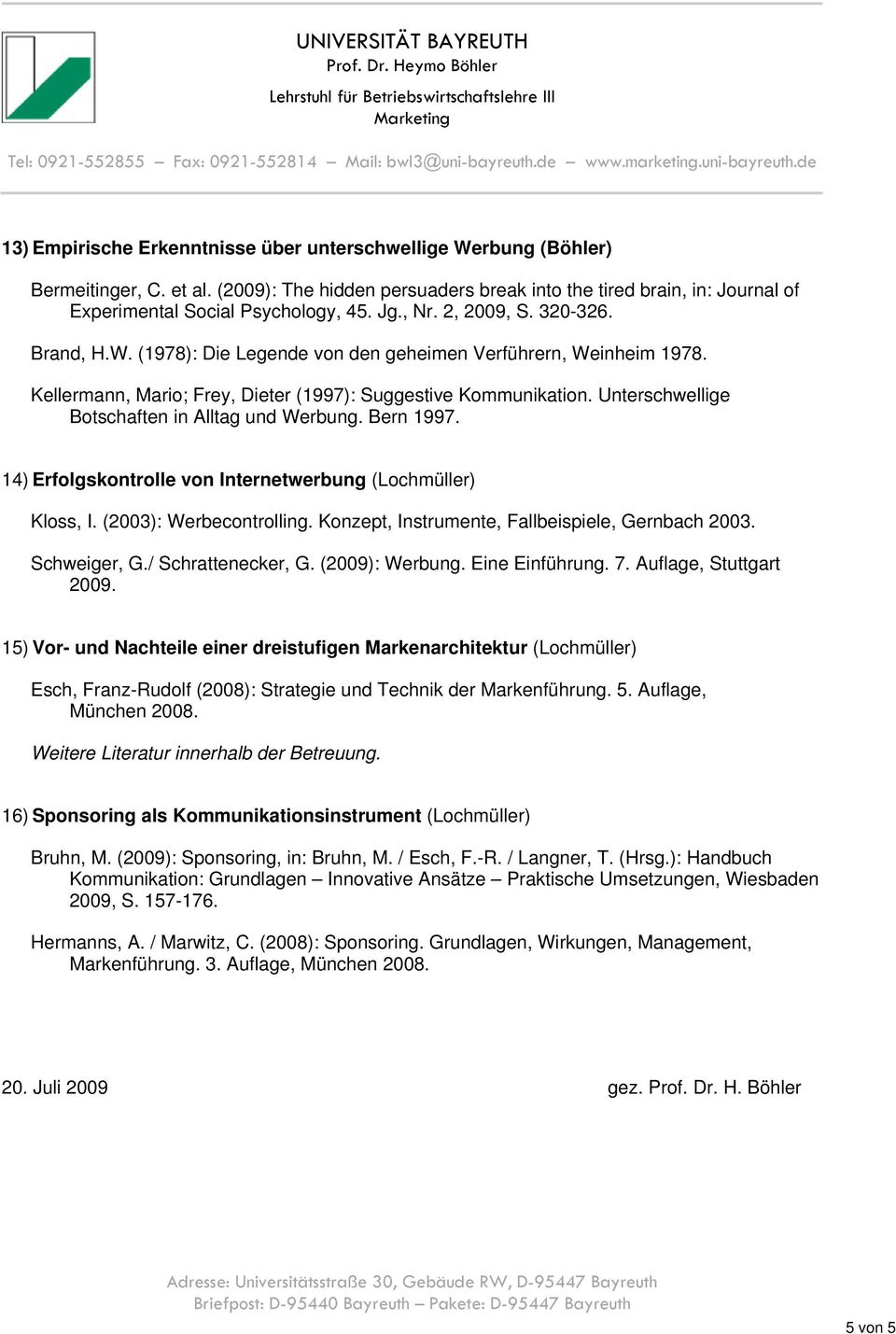 Unterschwellige Botschaften in Alltag und Werbung. Bern 1997. 14) Erfolgskontrolle von Internetwerbung (Lochmüller) Kloss, I. (2003): Werbecontrolling.