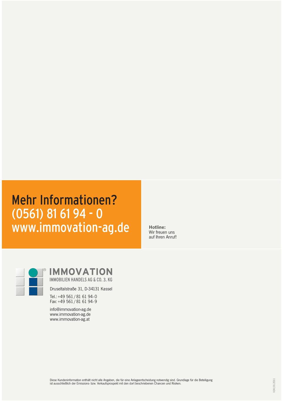 de www.immovation-ag.de www.immovation-ag.at Diese Kundeninformation enthält nicht alle Angaben, die für eine Anlageentscheidung notwendig sind.