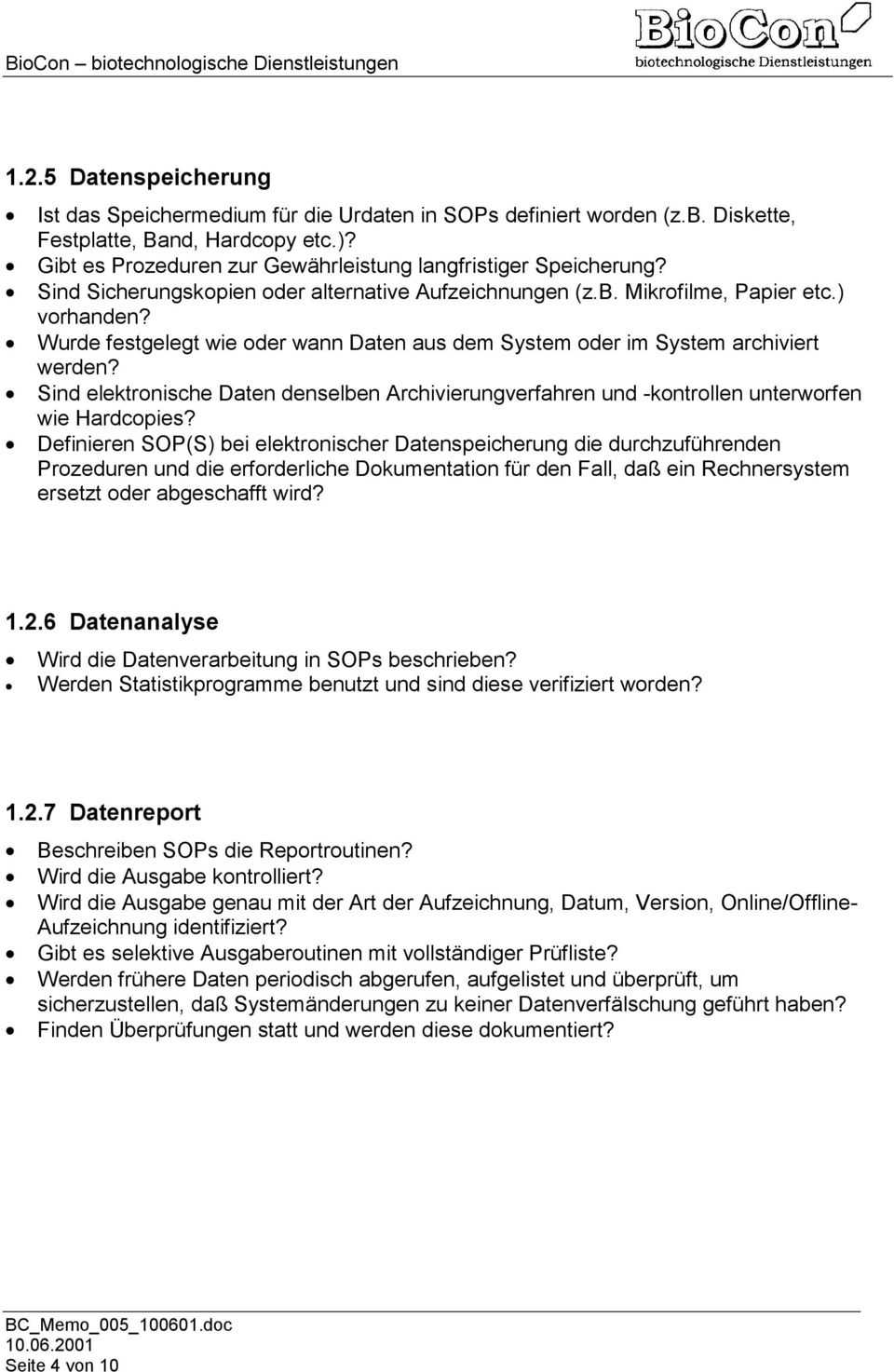 Wurde festgelegt wie oder wann Daten aus dem System oder im System archiviert werden? Sind elektronische Daten denselben Archivierungverfahren und -kontrollen unterworfen wie Hardcopies?