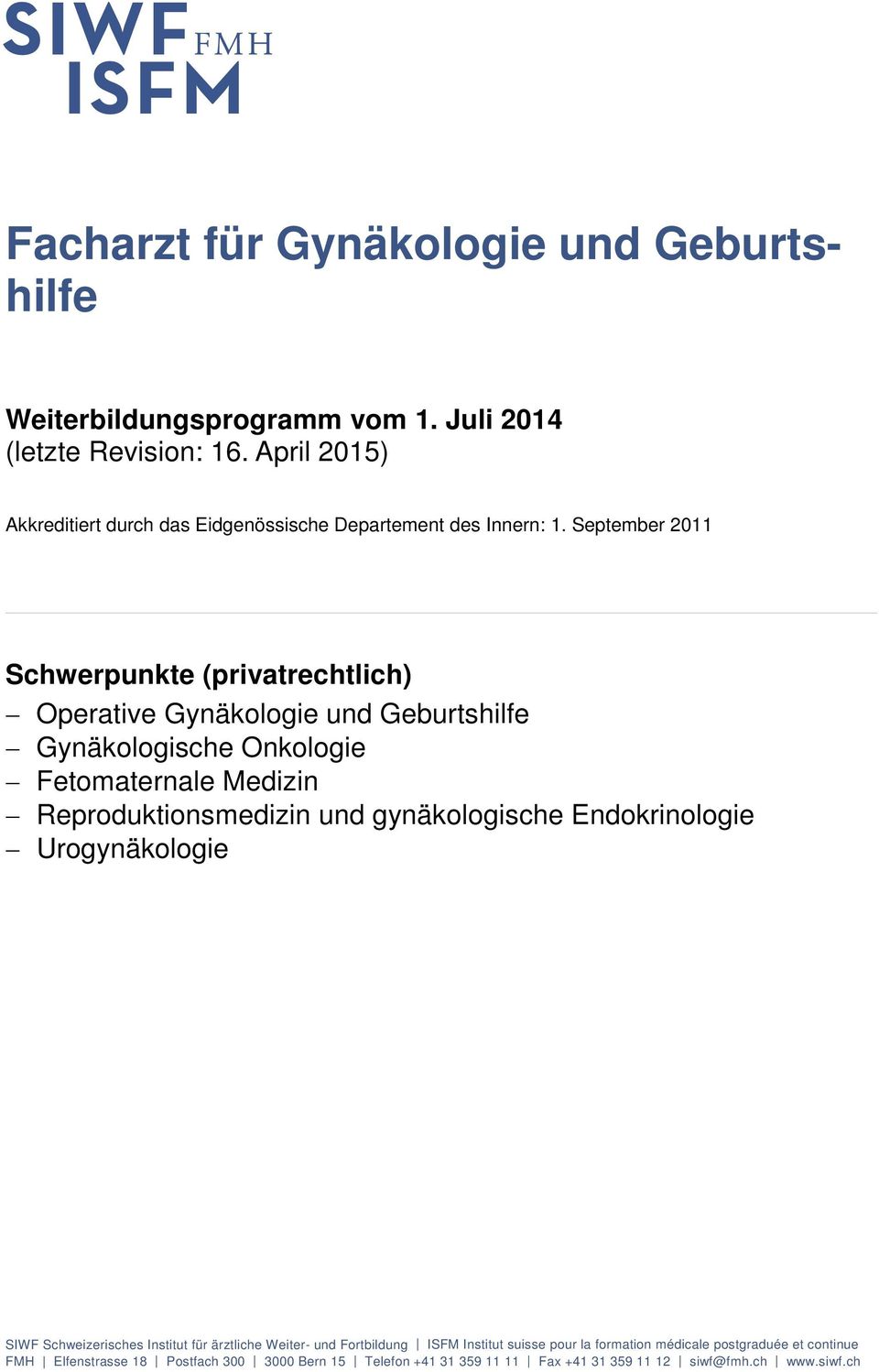 Reproduktionsmedizin und gynäkologische Endokrinologie Urogynäkologie SIWF Schweizerisches Institut für ärztliche Weiter- und Fortbildung ISFM