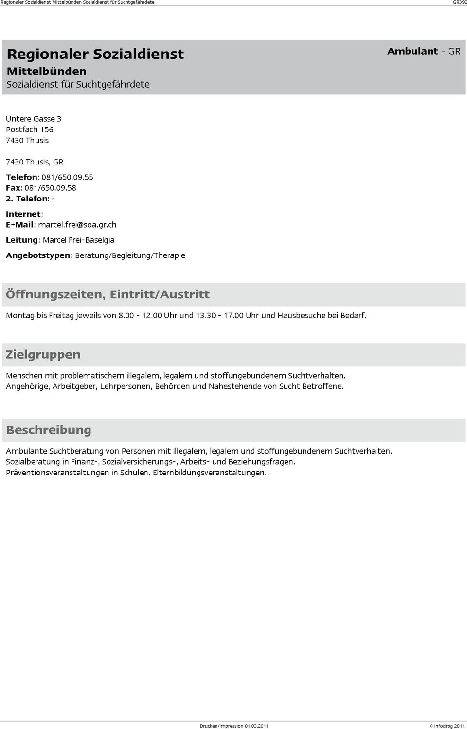 ch Leitung: Marcel FreiBaselgia Angebotstypen: Beratung/Begleitung/Therapie Montag bis Freitag jeweils von 8.00 12.00 Uhr und 13.30 17.00 Uhr und Hausbesuche bei Bedarf.