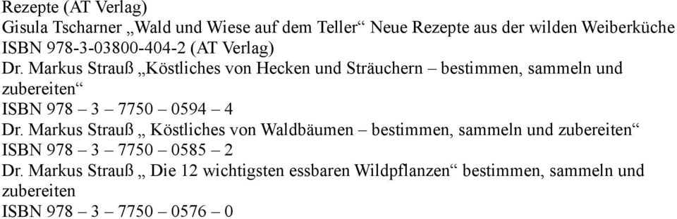 Markus Strauß Köstliches von Hecken und Sträuchern bestimmen, sammeln und zubereiten ISBN 978 3 7750 0594 4 Dr.