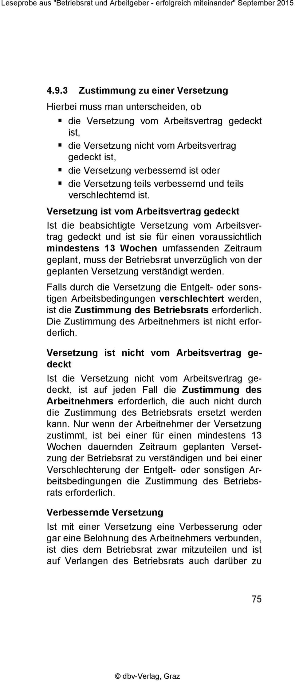 Versetzung ist vom Arbeitsvertrag gedeckt Ist die beabsichtigte Versetzung vom Arbeitsvertrag gedeckt und ist sie für einen voraussichtlich mindestens 13 Wochen umfassenden Zeitraum geplant, muss der