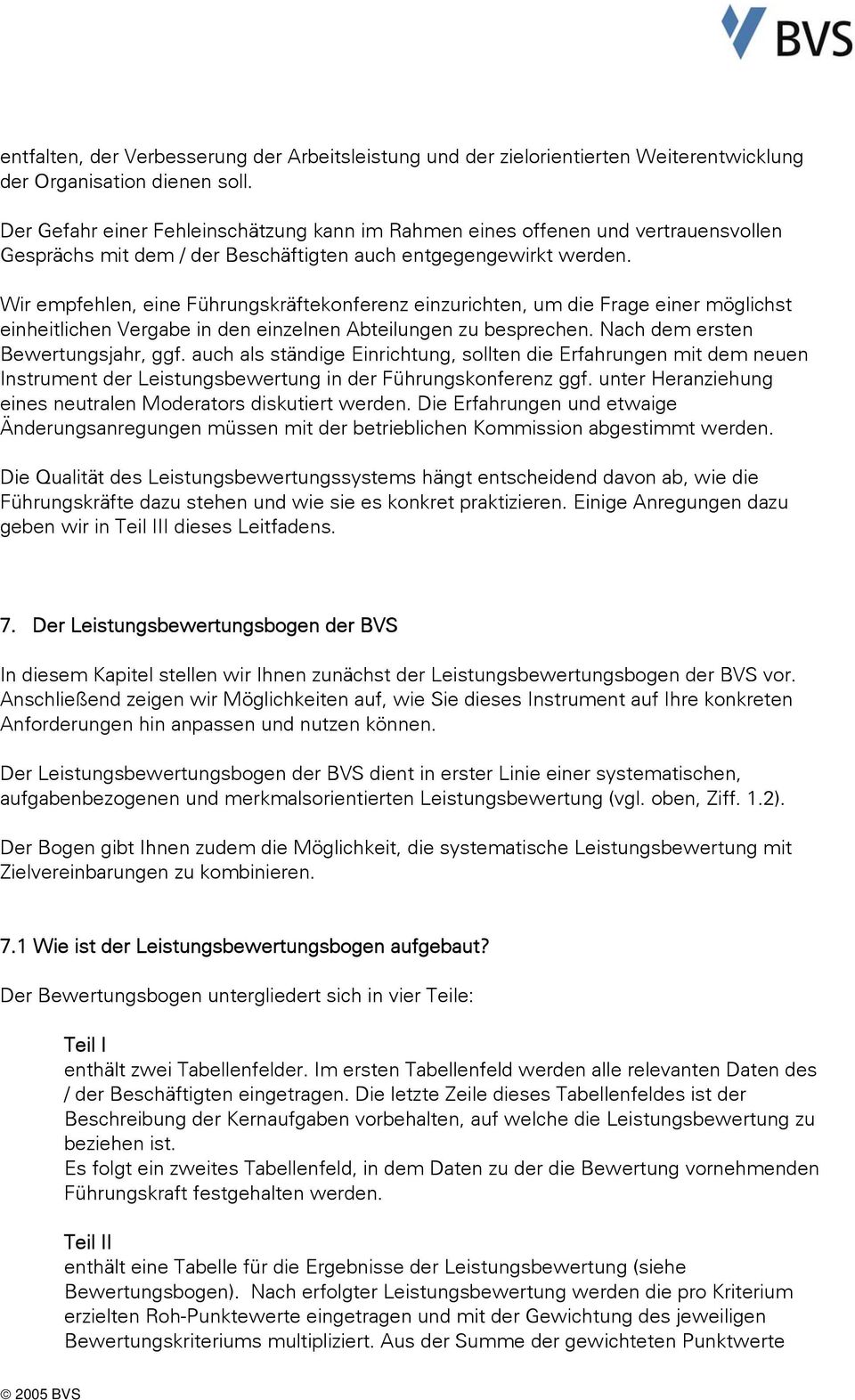 Wir empfehlen, eine Führungskräftekonferenz einzurichten, um die Frage einer möglichst einheitlichen Vergabe in den einzelnen Abteilungen zu besprechen. Nach dem ersten Bewertungsjahr, ggf.