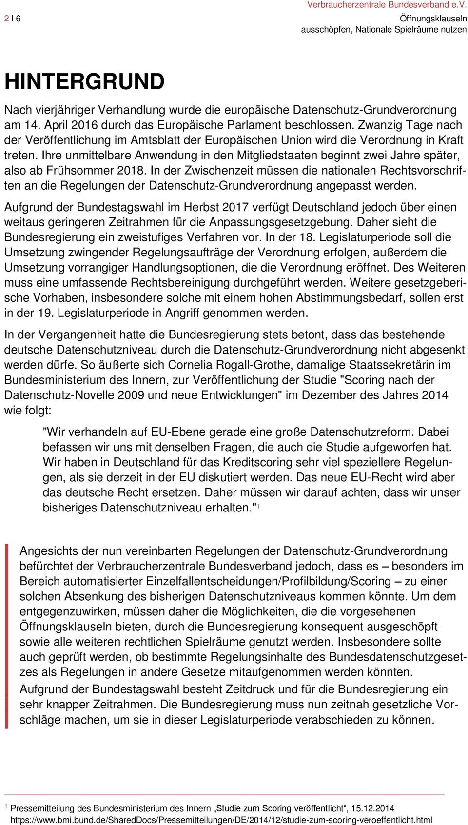 Ihre unmittelbare Anwendung in den Mitgliedstaaten beginnt zwei Jahre später, also ab Frühsommer 2018.