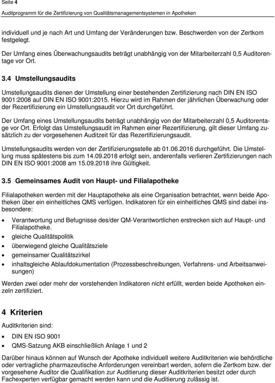 4 Umstellungsaudits Umstellungsaudits dienen der Umstellung einer bestehenden Zertifizierung nach DIN EN ISO 9001:2008 auf DIN EN ISO 9001:2015.