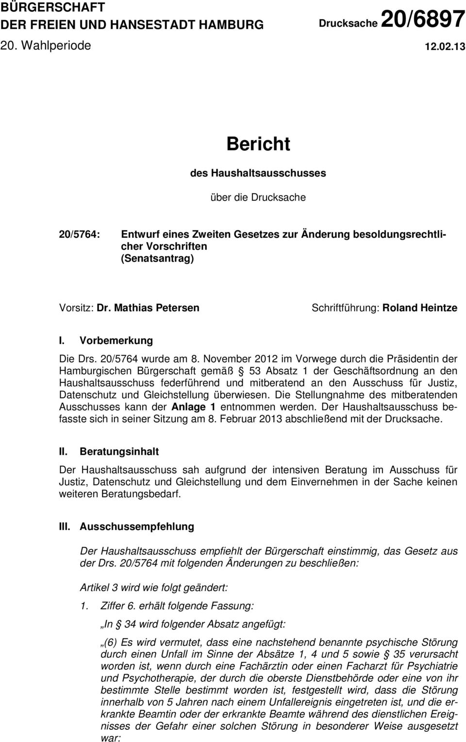 Mathias Petersen Schriftführung: Roland Heintze I. Vorbemerkung Die Drs. 20/5764 wurde am 8.